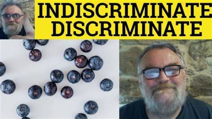 Are discriminate and indiscriminate?