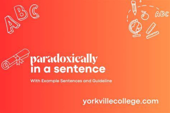 Can you use paradoxically in a sentence?