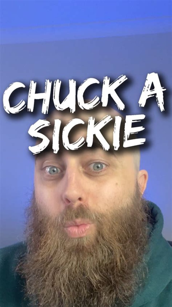 Did you chuck a sickie?