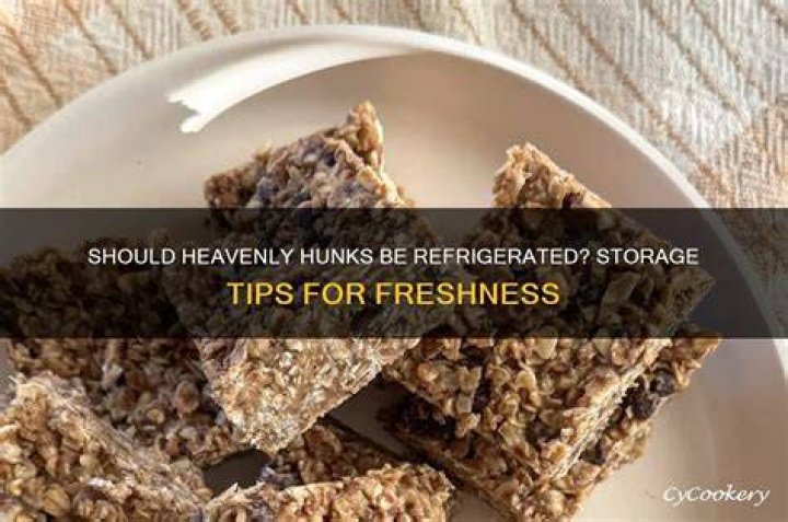 Do heavenly hunks need to be refrigerated?