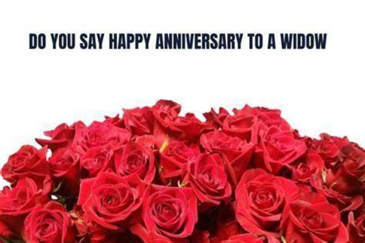 Do you wish a widow happy anniversary?