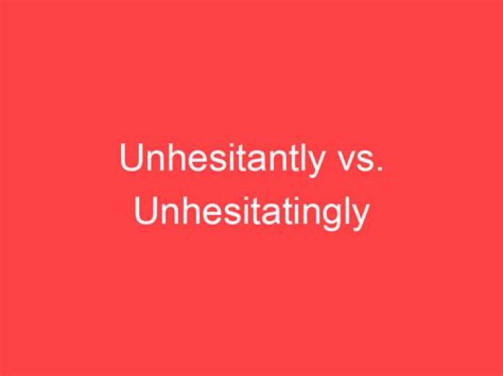 Is unhesitatingly an adverb?