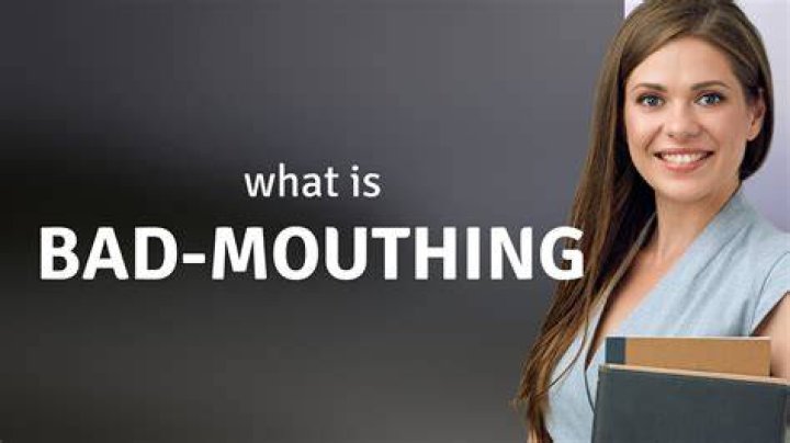 Whats the word for bad mouthing?
