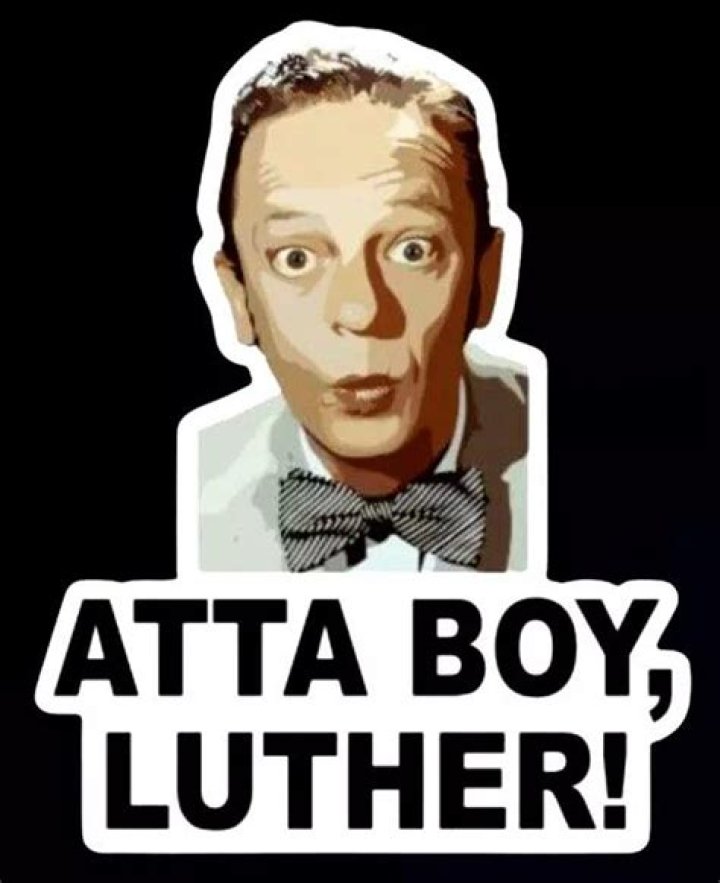 Who said attaboy luther?